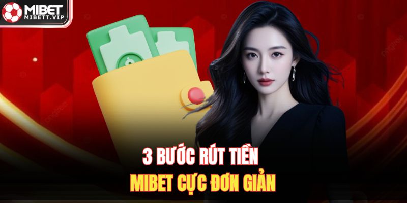 3 bước rút tiền MIBET cực đơn giản