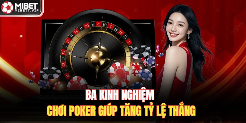 Ba kinh nghiệm chơi Poker giúp tăng tỷ lệ thắng