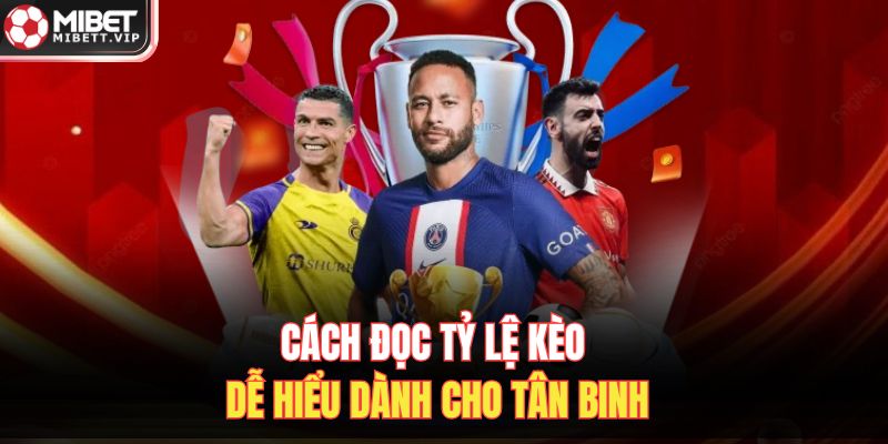 Cách đọc tỷ lệ kèo dễ hiểu dành cho tân binh