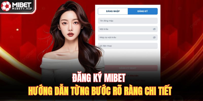 Đăng Ký MIBET – Hướng Dẫn Từng Bước Rõ Ràng Chi Tiết