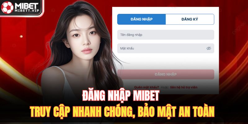 Đăng Nhập MIBET – Truy Cập Nhanh Chóng, Bảo Mật An Toàn
