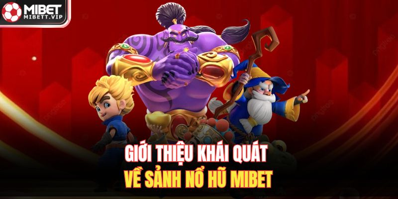 Giới thiệu khái quát về sảnh nổ hũ MIBET