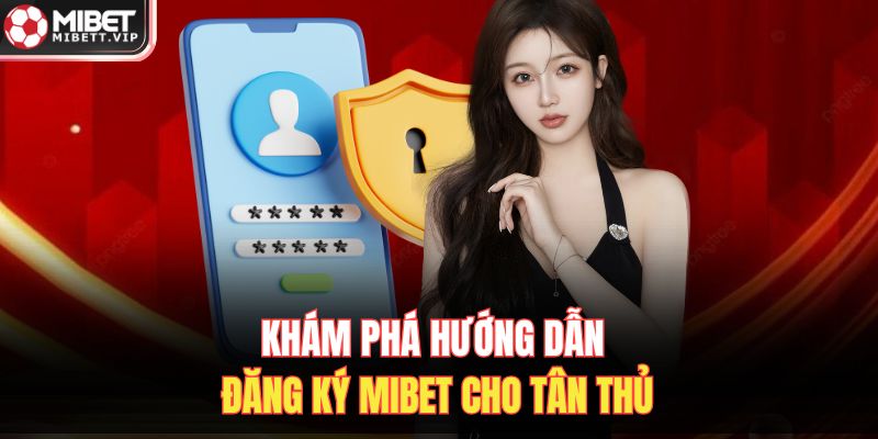 Khám phá hướng dẫn đăng ký MIBET cho tân thủ