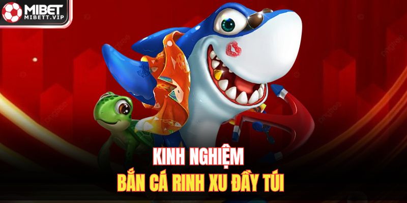Kinh nghiệm bắn cá rinh xu đầy túi