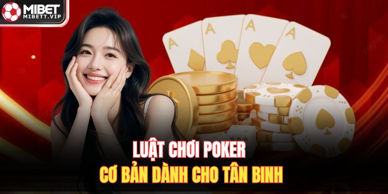 Luật chơi Poker cơ bản dành cho tân binh