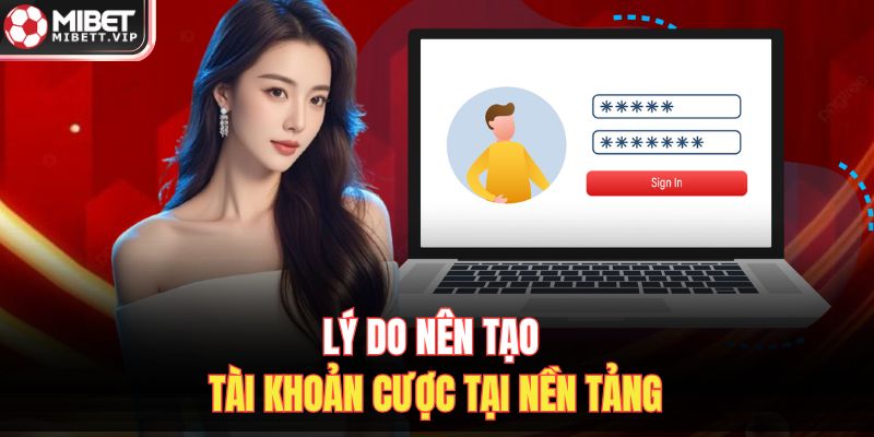 Lý do nên tạo tài khoản cược tại nền tảng