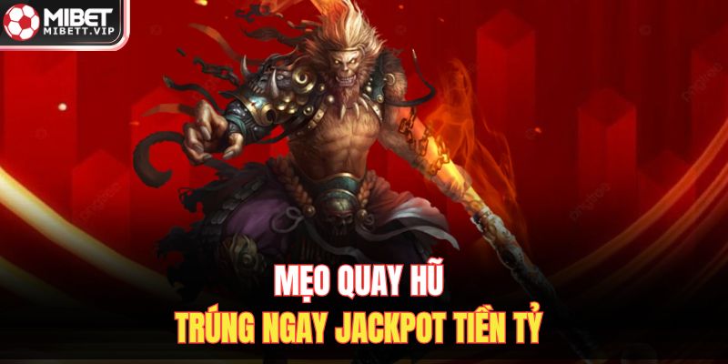 Mẹo quay hũ trúng ngay jackpot tiền tỷ