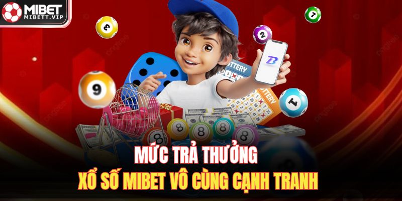 Mức trả thưởng xổ số MIBET vô cùng cạnh tranh