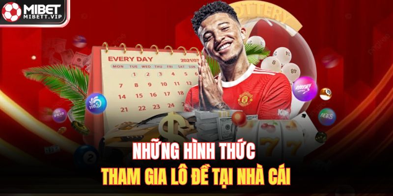 Những hình thức tham gia lô đề tại nhà cái