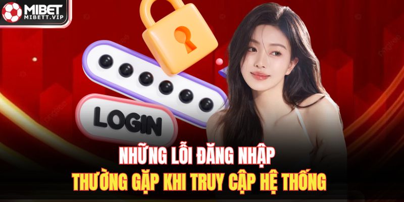 Những lỗi đăng nhập thường gặp khi truy cập hệ thống
