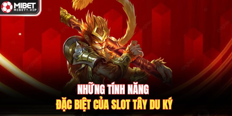 Những tính năng đặc biệt của slot Tây Du Ký