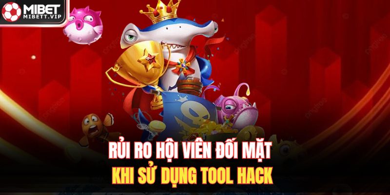 Rủi ro hội viên đối mặt khi sử dụng tool hack