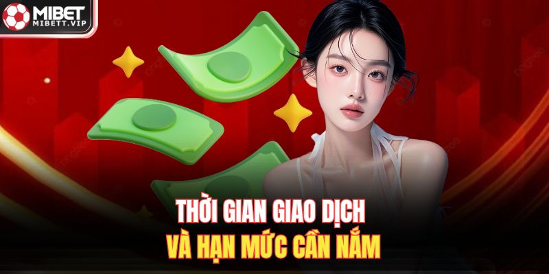 Thời gian giao dịch và hạn mức cần nắm