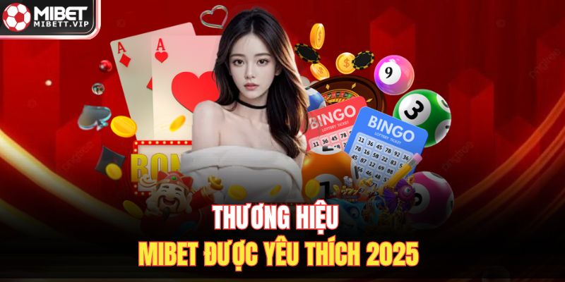 Thương hiệu MIBET được yêu thích 2025