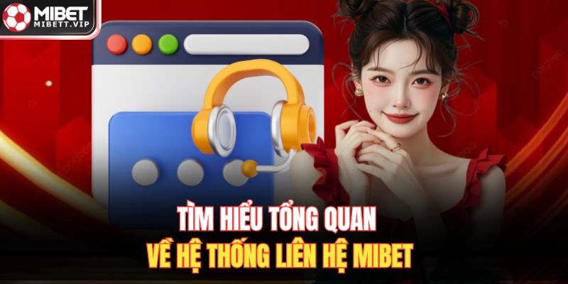 Tìm hiểu tổng quan về hệ thống liên hệ MIBET 
