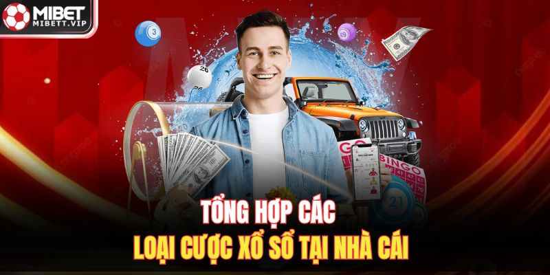 Tổng hợp các loại cược xổ sổ tại nhà cái