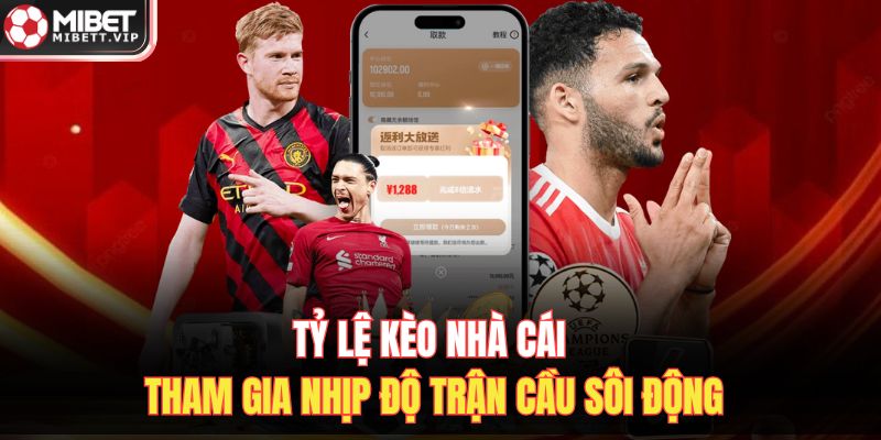 Tỷ Lệ Kèo Nhà Cái – Tham Gia Nhịp Độ Trận Cầu Sôi Động