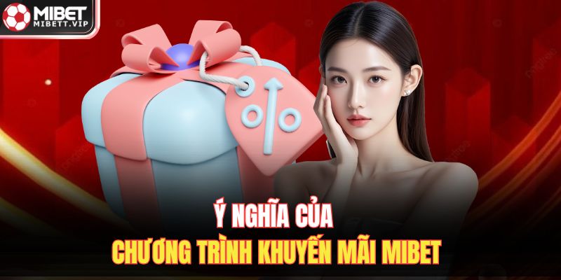 Ý nghĩa của chương trình khuyến mãi MIBET